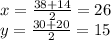 x = \frac{38 + 14}{2} = 26 \\ y = \frac{30 + 20}{2} = 15 \\