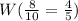 W(\frac{8}{10}=\frac{4}{5} )