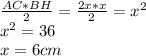 \frac{AC*BH}{2} = \frac{2x*x}{2} = x^{2} \\x^{2} = 36\\x = 6 cm