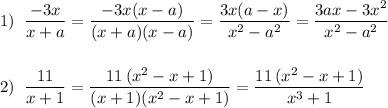 1)\; \; \dfrac{-3x}{x+a}=\dfrac{-3x(x-a)}{(x+a)(x-a)}=\dfrac{3x(a-x)}{x^2-a^2}=\dfrac{3ax-3x^2}{x^2-a^2}\\\\\\2)\; \; \dfrac{11}{x+1}=\dfrac{11\, (x^2-x+1)}{(x+1)(x^2-x+1)}=\dfrac{11\, (x^2-x+1)}{x^3+1}