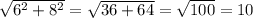 \sqrt{6^{2}+8^{2} } =\sqrt{36+64}=\sqrt{100}=10