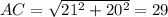 AC = \sqrt{21^2 + 20^2} =29