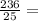 \frac{236}{25} =