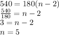 540=180(n-2)\\\frac{540}{180} =n-2\\3=n-2\\n=5