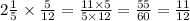 2 \frac{1}{5} \times \frac{5}{12} = \frac{11 \times 5}{5 \times 12} = \frac{55}{60} = \frac{11}{12}