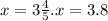 x = 3 \frac{4}{5}.x = 3.8