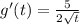 g'(t) = \frac{5}{2\sqrt{t}}