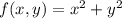 f(x,y) = x^2 + y^2