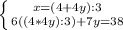 \left \{ {{x=(4+4y):3} \atop {6((4*4y):3)+7y=38}} \right.