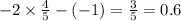 - 2 \times \frac{4}{5} - ( - 1) = \frac{3}{5} = 0.6