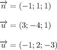 \overrightarrow{n}=(-1; 1;1)\\ \\ \overrightarrow{u}=(3; -4;1)\\ \\ \overrightarrow{u}=(-1; 2;-3)\\ \\