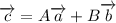 \overrightarrow{c}=A\overrightarrow{a}+B\overrightarrow{b}