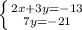 \left \{ {{2x + 3y = -13} \atop {7y = -21}} \right.