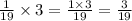 \frac{1}{19} \times 3 = \frac{1 \times 3}{19} = \frac{3}{19}