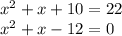 x^{2} +x+10=22\\x^{2} +x-12=0