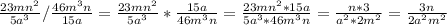 \frac{23mn^{2} }{5a^{3} }/\frac{46m^{3}n }{15a} =\frac{23mn^{2} }{5a^{3} }*\frac{15a}{46m^{3}n}=\frac{23mn^{2} *15a}{5a^{3} *46m^{3}n}=\frac{n *3}{a^{2} *2m^{2}}=\frac{3n}{2a^{2}m^{2}}