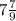 7\frac{7}{9}