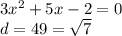 3x ^{2} + 5x - 2 = 0 \\ d = 49 = \sqrt{7}