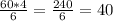 \frac{60*4}{6} = \frac{240}{6} = 40