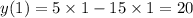 y(1)=5\times 1-15\times 1=20