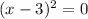 (x-3)^2 = 0