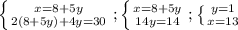 \left \{ {{x=8+5y} \atop {2(8+5y)+4y=30}} \right. ; \left \{ {x=8+5y} \atop {14y=14}} \right. ;\left \{ {{y=1} \atop {x=13}} \right.