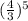 (\frac{4}{3} )^{5}