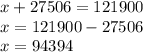 x + 27 506 = 121900\\x=121900-27506\\x=94394