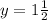 y=1\frac{1}{2}