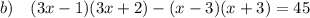 b) \quad (3x-1)(3x+2)-(x-3)(x+3)=45