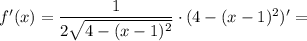 f'(x)=\dfrac{1}{2\sqrt{4-(x-1)^2}} \cdot(4-(x-1)^2)'=