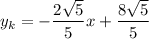 y_k=-\dfrac{2\sqrt{5} }{5 }x+\dfrac{8\sqrt{5}}{5 }