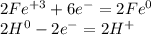 2Fe^{+3} +6e^{-} = 2Fe^{0}\\ 2H^{0} -2e^{-} = 2H^{+}