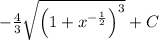 -\frac{4}{3}\sqrt{\left(1+x^{-\frac{1}{2}}\right)^3}+C