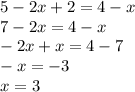 5 - 2x + 2 = 4 - x \\ 7 - 2x = 4 - x \\ - 2x + x = 4 - 7 \\ - x = - 3 \\ x = 3