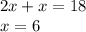 2x + x = 18 \\ x = 6