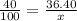 \frac{40}{100} = \frac{36.40}{x}