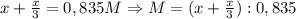 x+\frac{x}{3}=0,835 M\Rightarrow M=(x+\frac{x}{3}):0,835