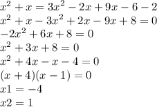 {x}^{2} + x = {3x}^{2} - 2x + 9x - 6 - 2 \\ {x}^{2} + x - {3x}^{2} + 2x - 9x + 8 = 0 \\ { - 2x}^{2} + 6x + 8 = 0 \\ {x}^{2} + 3x + 8 = 0 \\ {x}^{2} + 4x - x - 4 = 0 \\ (x + 4)(x - 1) = 0 \\ x1 = - 4 \\ x2 = 1