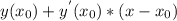 y(x_{0}) + y^{'}(x_{0}) *(x - x_{0})