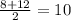 \frac{8+12}{2} =10