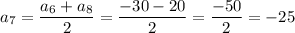 a_7=\dfrac{a_6+a_8}{2}=\dfrac{-30-20}{2}=\dfrac{-50}{2}=-25