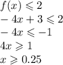 f(x) \leqslant 2 \\ - 4x + 3 \leqslant 2 \\ - 4x \leqslant - 1 \\ 4x \geqslant 1 \\ x \geqslant 0.25