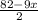 \frac{82-9x}{2}