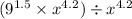 ( {9}^{1.5} \times {x}^{4.2} ) \div {x}^{4.2}