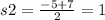 s2 = \frac{-5+7}{2} = 1