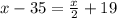 x-35=\frac{x}{2} +19