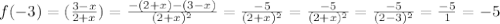 f(-3)=(\frac{3-x}{2+x} )=\frac{-(2+x)-(3-x)}{(2+x)^{2} } =\frac{-5}{(2+x)^{2} } =\frac{-5}{(2+x)^{2} } =\frac{-5}{(2-3)^{2} } =\frac{-5}{1} =-5