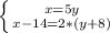 \left \{ {{x=5y} \atop {x-14=2*(y+8)}} \right.