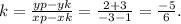 k=\frac{yp-yk}{xp-xk}=\frac{2+3}{-3-1}=\frac{-5}{6}.